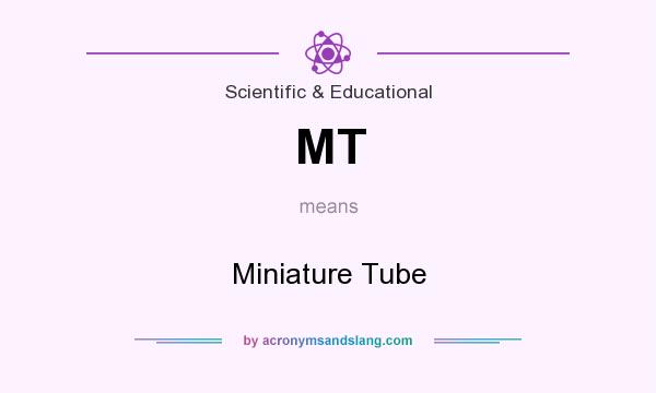 What does MT mean? It stands for Miniature Tube
