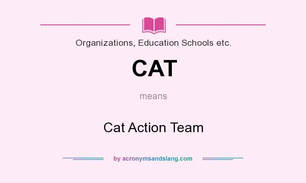 What does CAT mean? It stands for Cat Action Team