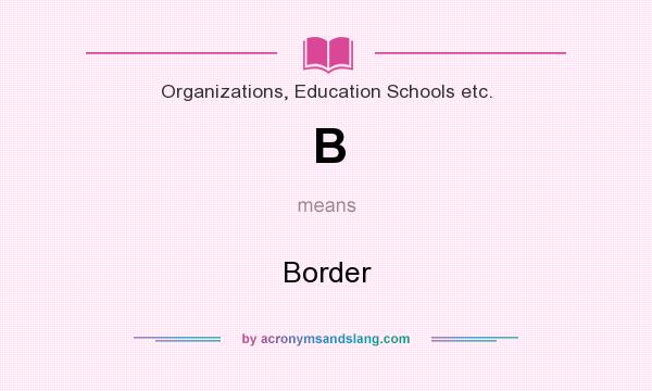 What does B mean? It stands for Border