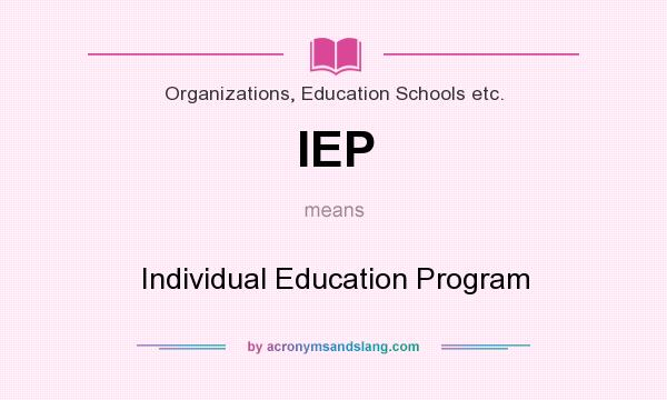 What does IEP mean? It stands for Individual Education Program