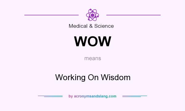 What does WOW mean? It stands for Working On Wisdom