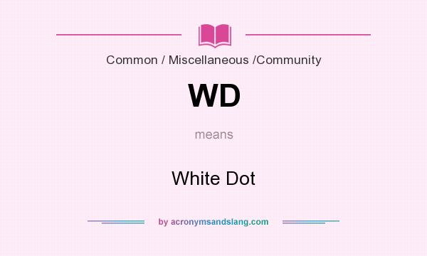 What does WD mean? It stands for White Dot