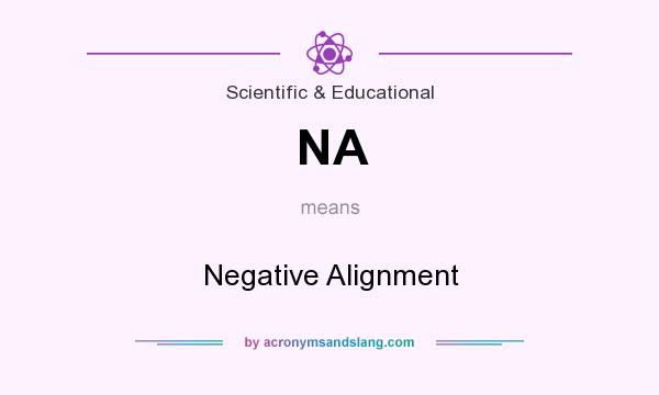 What does NA mean? It stands for Negative Alignment