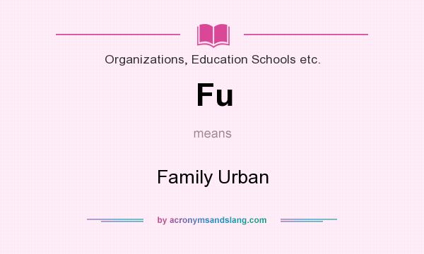 What does Fu mean? It stands for Family Urban