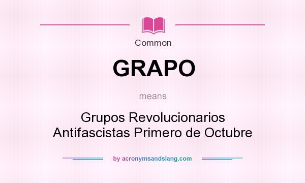 What does GRAPO mean? It stands for Grupos Revolucionarios Antifascistas Primero de Octubre