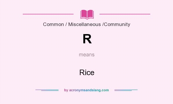 What does R mean? It stands for Rice