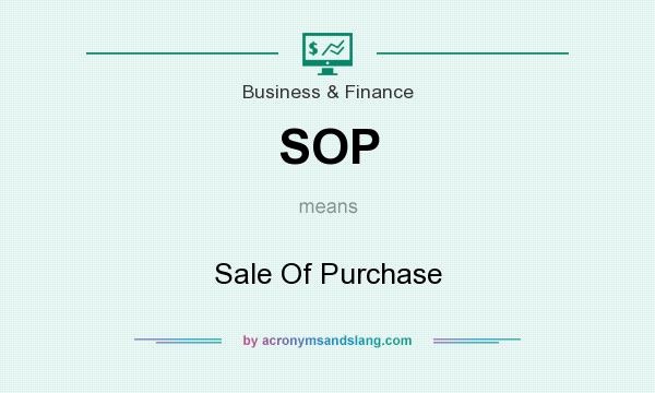 What does SOP mean? It stands for Sale Of Purchase