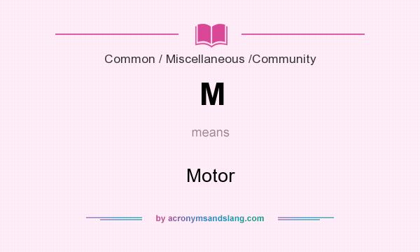 What does M mean? It stands for Motor