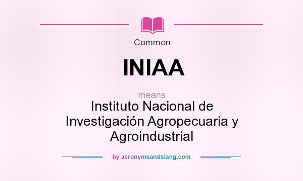 What does INIAA mean? It stands for Instituto Nacional de Investigación Agropecuaria y Agroindustrial