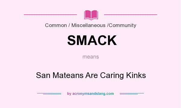 What does SMACK mean? It stands for San Mateans Are Caring Kinks