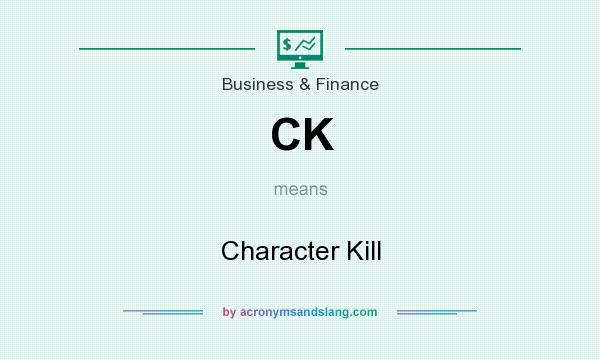 What does CK mean? It stands for Character Kill