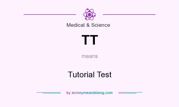 What does TT mean? It stands for Tutorial Test