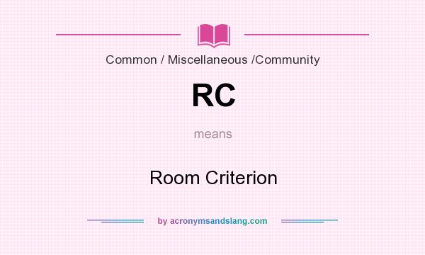 What does RC mean? It stands for Room Criterion