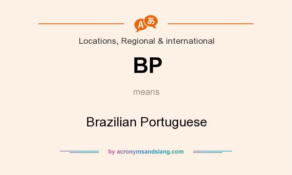 What does BP mean? It stands for Brazilian Portuguese