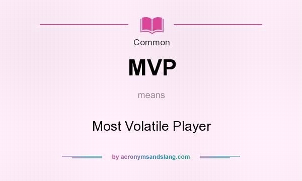 What does MVP mean? It stands for Most Volatile Player
