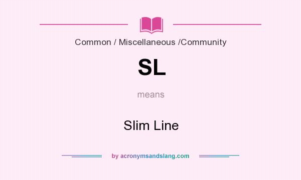 What does SL mean? It stands for Slim Line