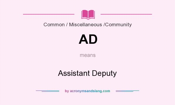 What does AD mean? It stands for Assistant Deputy