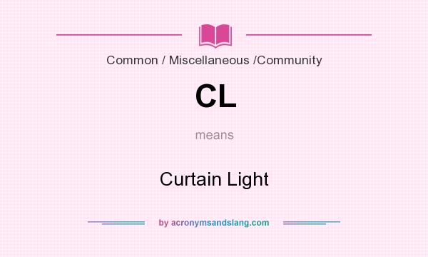 What does CL mean? It stands for Curtain Light