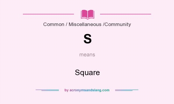 What does S mean? It stands for Square
