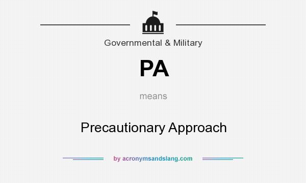 What does PA mean? It stands for Precautionary Approach