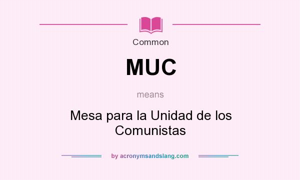 What does MUC mean? It stands for Mesa para la Unidad de los Comunistas