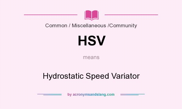 What does HSV mean? It stands for Hydrostatic Speed Variator