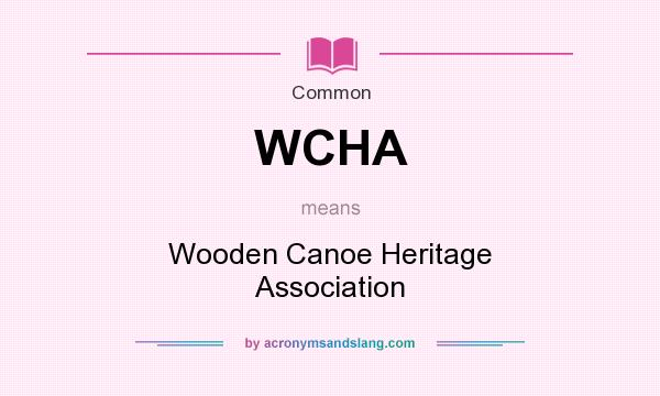 What does WCHA mean? It stands for Wooden Canoe Heritage Association