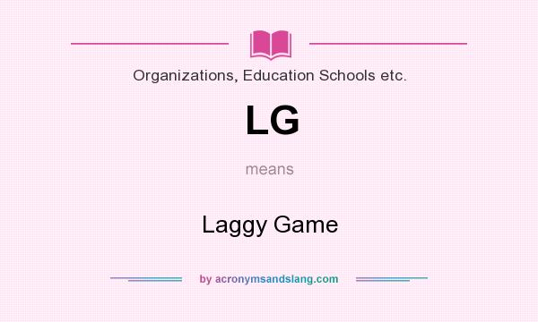 What does LG mean? It stands for Laggy Game