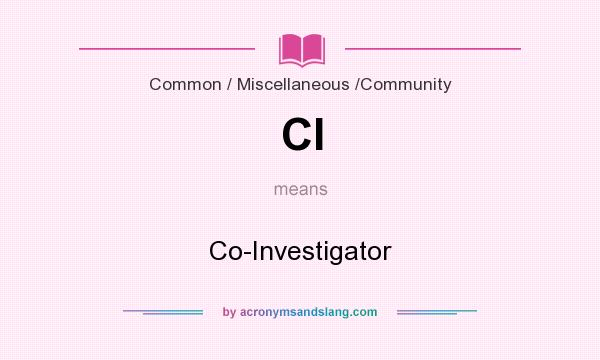 What does CI mean? It stands for Co-Investigator