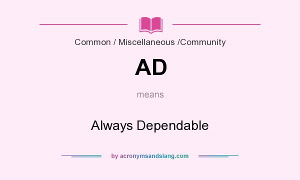 What does AD mean? It stands for Always Dependable