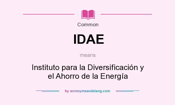 What does IDAE mean? It stands for Instituto para la Diversificación y el Ahorro de la Energía
