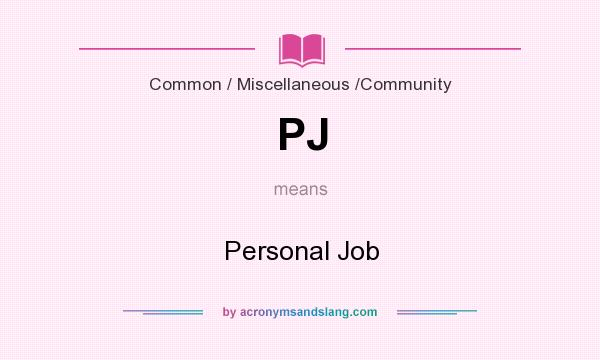 What does PJ mean? It stands for Personal Job