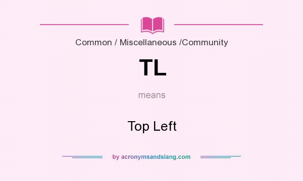 What does TL mean? It stands for Top Left