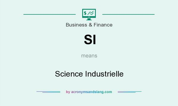 What does SI mean? It stands for Science Industrielle