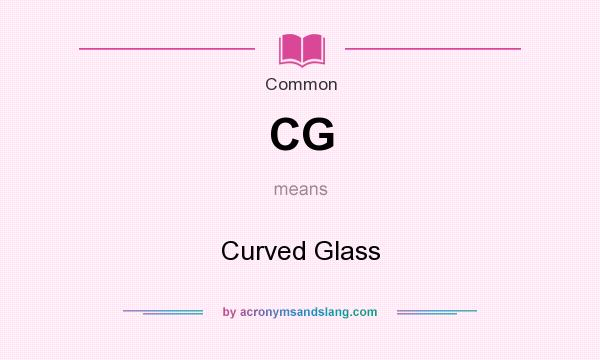 What does CG mean? It stands for Curved Glass