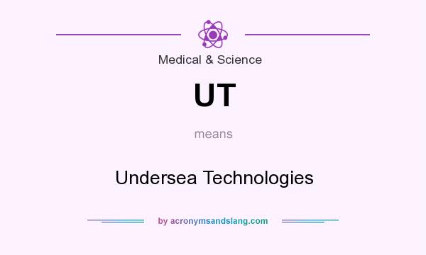 What does UT mean? It stands for Undersea Technologies