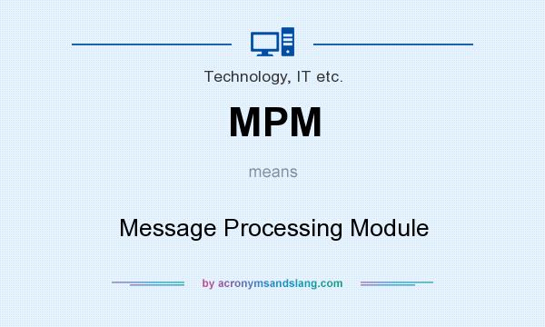 What does MPM mean? It stands for Message Processing Module