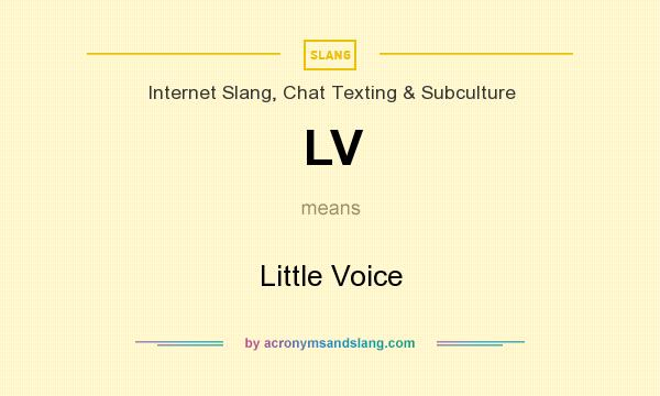 What does LV mean? It stands for Little Voice
