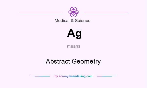 What does Ag mean? It stands for Abstract Geometry
