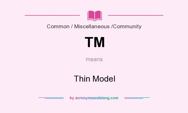 What does TM mean? It stands for Thin Model