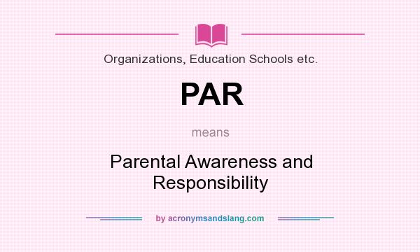 What does PAR mean? It stands for Parental Awareness and Responsibility