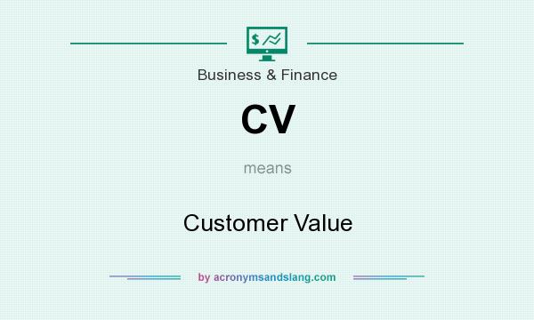 What does CV mean? It stands for Customer Value
