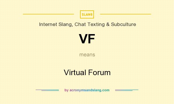 What does VF mean? It stands for Virtual Forum