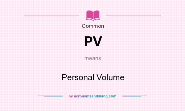 What does PV mean? It stands for Personal Volume