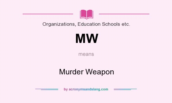 What does MW mean? It stands for Murder Weapon