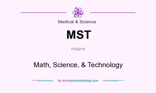 What does MST mean? It stands for Math, Science, & Technology