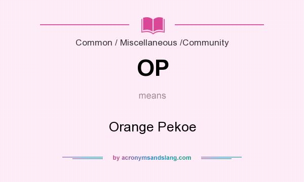 What does OP mean? It stands for Orange Pekoe