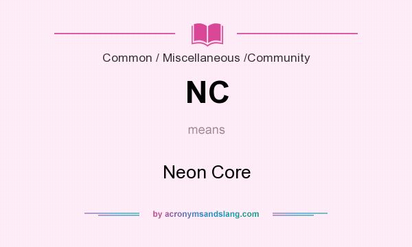 What does NC mean? It stands for Neon Core