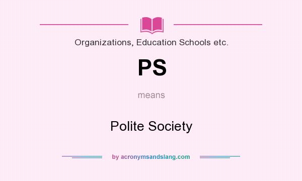 What does PS mean? It stands for Polite Society