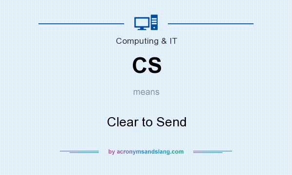 What does CS mean? It stands for Clear to Send